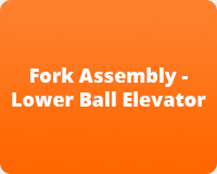 Fork Assembly - Lower Ball Elevator