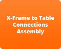 X-Frame to Table Connections Assembly